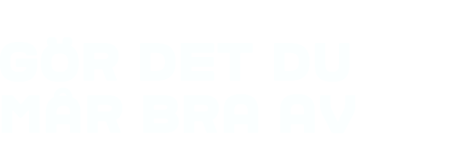 Gör det du mår bra av