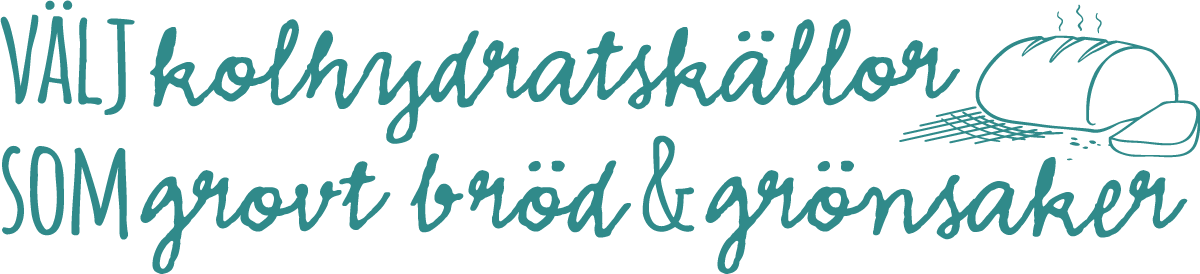 Välj kolhydratskällor som grovt bröd & grönsaker.